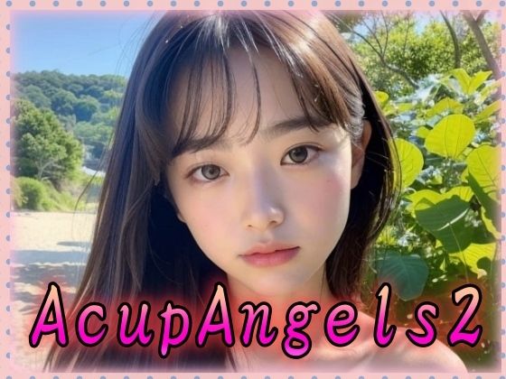 【AcupAngels2】乳は世界を救う
